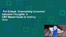 Full E-book  Overcoming Unwanted Intrusive Thoughts: A CBT-Based Guide to Getting Over