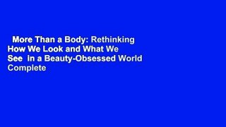 More Than a Body: Rethinking How We Look and What We See  in a Beauty-Obsessed World Complete
