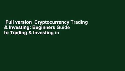 下载视频: Full version  Cryptocurrency Trading & Investing: Beginners Guide to Trading & Investing in