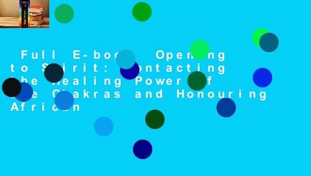 Full E-book Opening to Spirit: Contacting the Healing Power of the Chakras and Honouring African