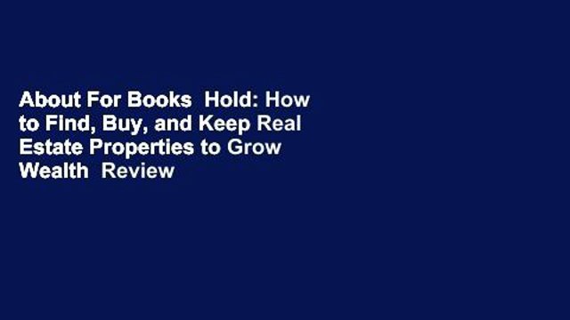 About For Books Hold: How to Find, Buy, and Keep Real Estate Properties to Grow Wealth Review