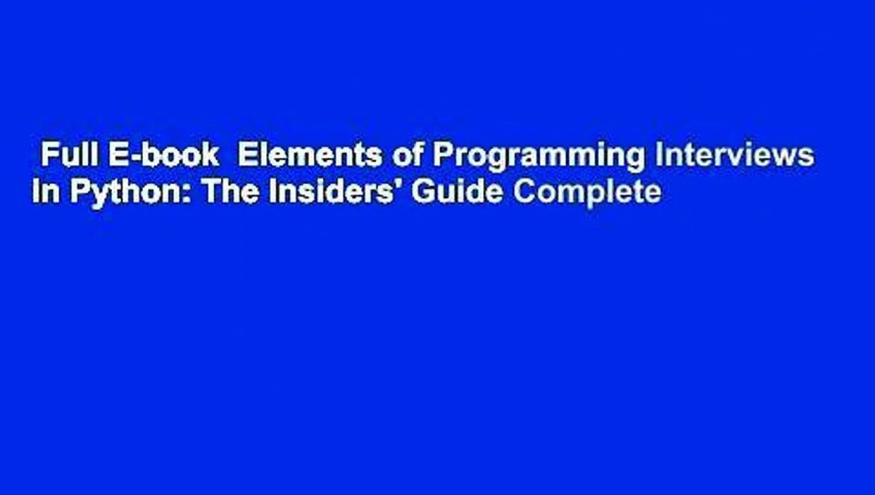 Full E-book  Elements of Programming Interviews in Python: The Insiders' Guide Complete
