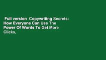 Full version  Copywriting Secrets: How Everyone Can Use The Power Of Words To Get More Clicks,