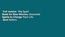 Full version  The Spell Book for New Witches: Essential Spells to Change Your Life  Best Sellers