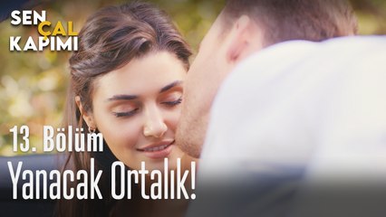 Yanacak ortalık - Sen Çal Kapımı 13. Bölüm