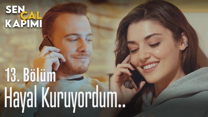 Hayal kuruyordum - Sen Çal Kapımı 13. Bölüm