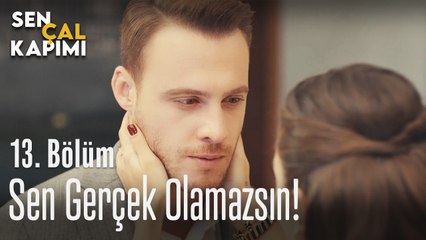 Sen gerçek olamazsın - Sen Çal Kapımı 13. Bölüm