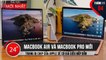MacBook Air và MacBook Pro mới trang bị chip của Apple sẽ có giá siêu hấp dẫn - Bản Tin Giải Trí
