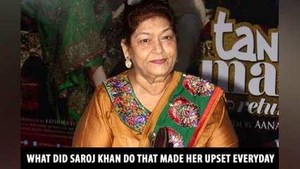 What did Saroj Khan do that made her upset everyday