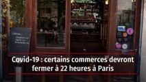 Covid-19 : certains commerces devront fermer à 22 heures à Paris