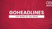 GoHeadlines- देखिए इस वक़्त की बड़ी खबरें