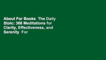 About For Books  The Daily Stoic: 366 Meditations for Clarity, Effectiveness, and Serenity  For