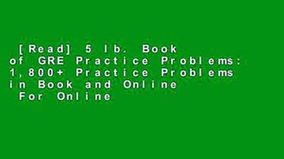 [Read] 5 lb. Book of GRE Practice Problems: 1,800+ Practice Problems in Book and Online  For Online