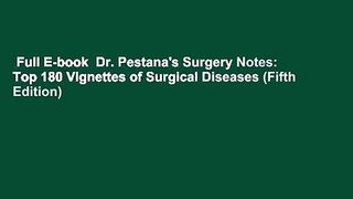 Full E-book  Dr. Pestana's Surgery Notes: Top 180 Vignettes of Surgical Diseases (Fifth Edition)