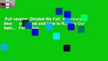Full version  Divided We Fall: America's Secession Threat and How to Restore Our Nation  For Online