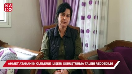 Ahmet Atakan’ın ölümünde polis soruşturması valilikçe reddedildi