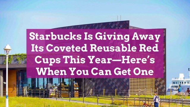 Starbucks Is Giving Away Its Coveted Reusable Red Cups This Year—Here's When You Can Get O