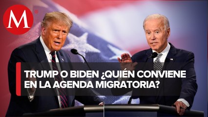 ¿Trump o Biden, en materia de migración quién le conviene a México?