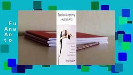Full Version  Applied Anatomy of Aerial Arts: An Illustrated Guide to Strength, Flexibility,