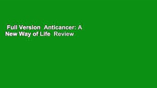 Full Version  Anticancer: A New Way of Life  Review