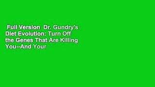 Full Version  Dr. Gundry's Diet Evolution: Turn Off the Genes That Are Killing You--And Your