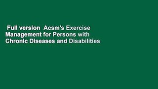 Full version  Acsm's Exercise Management for Persons with Chronic Diseases and Disabilities  For