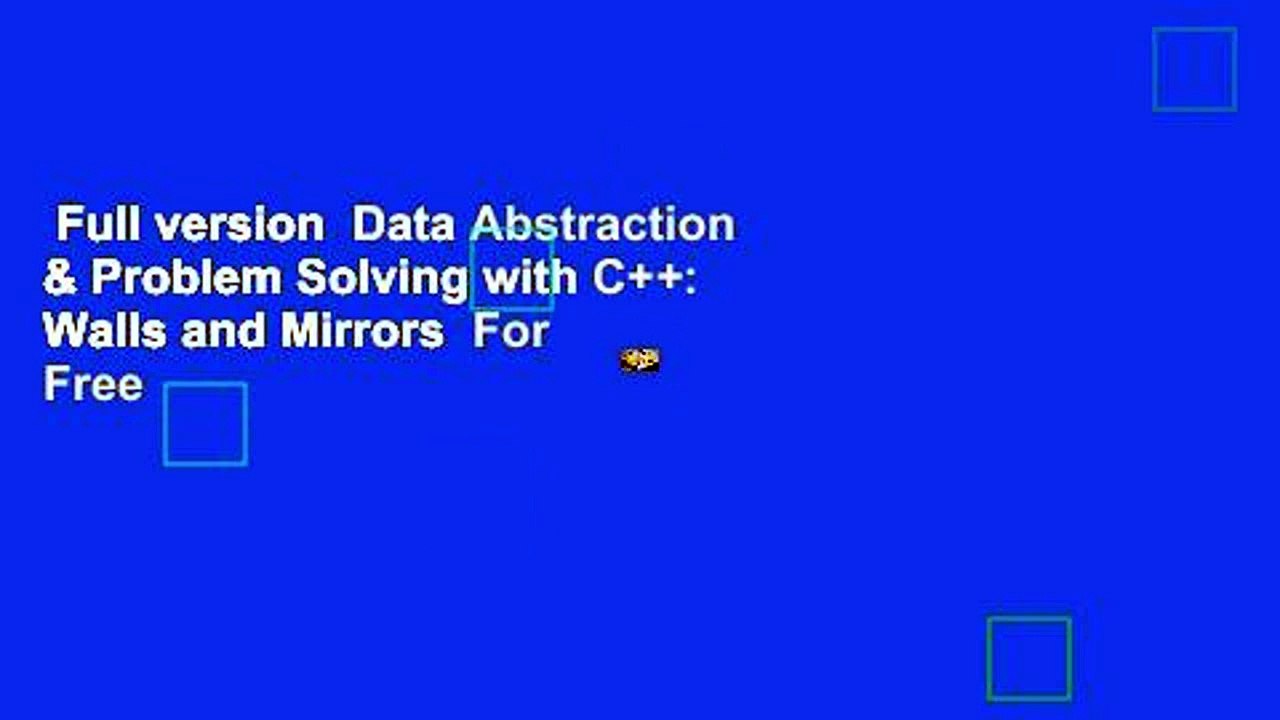 Full version  Data Abstraction & Problem Solving with C++: Walls and Mirrors  For Free