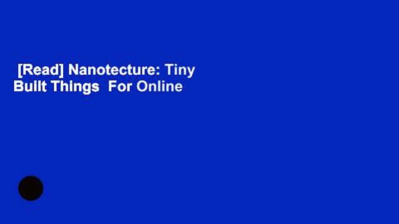 [Read] Nanotecture: Tiny Built Things  For Online
