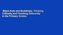 Black Ants and Buddhists: Thinking Critically and Teaching Differently in the Primary Grades  For