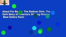 About For Books  The Radium Girls: The Dark Story of America's Shining Women  Best Sellers Rank :