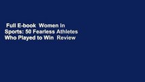 Full E-book  Women In Sports: 50 Fearless Athletes Who Played to Win  Review