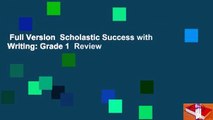Full Version  Scholastic Success with Writing: Grade 1  Review
