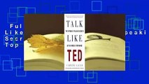 Full version  Talk Like TED: The 9 Public-Speaking Secrets of the World's Top Minds  Best Sellers