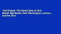 Full E-book  The Seven Sins of Wall Street: Big Banks, their Washington Lackeys, and the Next