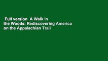 Full version  A Walk in the Woods: Rediscovering America on the Appalachian Trail  Best Sellers