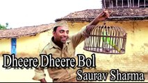 Dheere Dheere Bol | Singer Saurav Sharma | Song