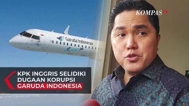 KPK Inggris Selidiki Dugaan Korupsi Garuda Indonesia, Erick Thohir: Kami Dukung