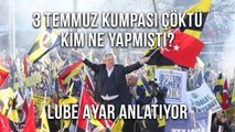 3 Temmuz Kumpası Çöktü Kim Ne Yapmıştı? Lübe Ayar Anlatıyor.