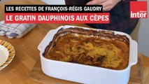 Le gratin dauphinois aux cèpes (de ma mère) - Les recettes de François-Régis Gaudry