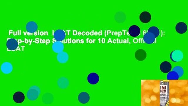 Full version LSAT Decoded (PrepTests 62-71): Step-by-Step Solutions for 10 Actual, Official LSAT