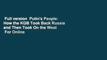 Full version  Putin's People: How the KGB Took Back Russia and Then Took On the West  For Online