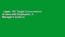 Lesen  101 Tough Conversations to Have with Employees: A Manager's Guide to Addressing