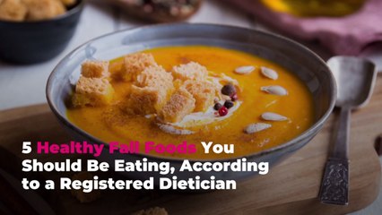 5 Healthy Fall Foods You Should Be Eating, According to a Registered Dietician