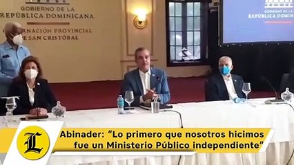Abinader: “Lo primero que nosotros hicimos fue un Ministerio Público independiente”
