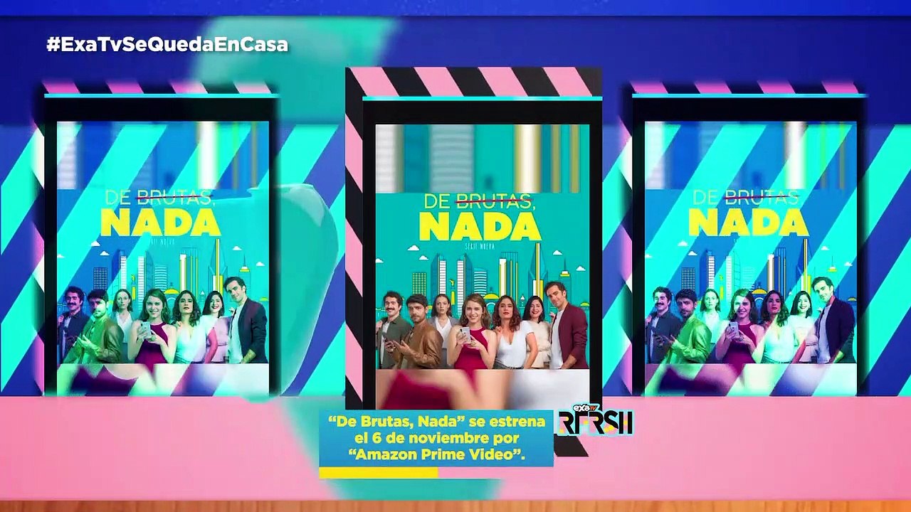 se estrena la serie “De Brutas, nada" /  Secret Number están de regreso / #exaRFRSH