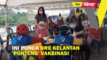 Ini punca ore Kelantan 'ponteng' vaksinasi