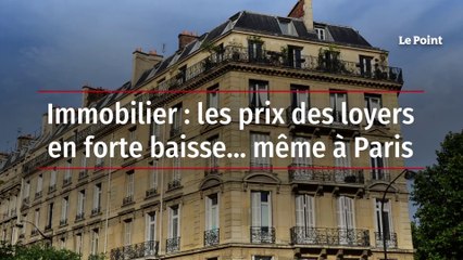 Immobilier : les prix des loyers en forte baisse… même à Paris