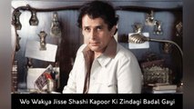 Wo Wakya Jisse Shashi Kapoor Ki Zindagi Badal Gayi