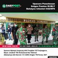 Upacara Penerimaan Satuan Tugas Pengamanan Perbatasan RI-Malaysia dari Batalyon Infanteri 642/Kapuas