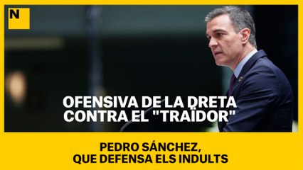 Ofensiva de la dreta contra el "traïdor" Sánchez, que defensa els indults